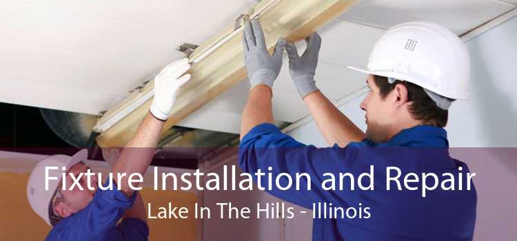 Fixture Installation and Repair Lake In The Hills - Illinois