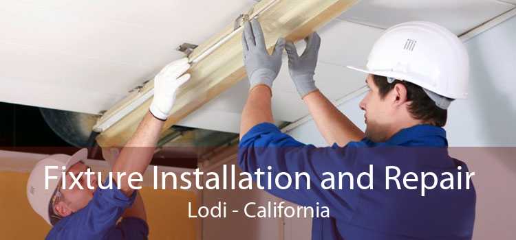 Fixture Installation and Repair Lodi - California