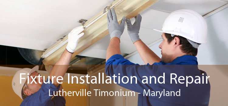 Fixture Installation and Repair Lutherville Timonium - Maryland