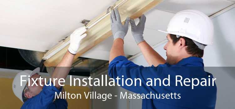 Fixture Installation and Repair Milton Village - Massachusetts