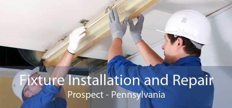 Fixture Installation and Repair Prospect - Pennsylvania