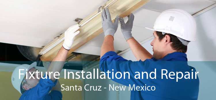 Fixture Installation and Repair Santa Cruz - New Mexico