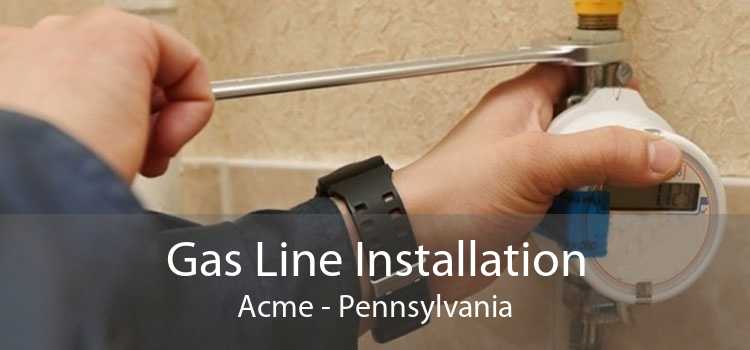 Gas Line Installation Acme - Pennsylvania