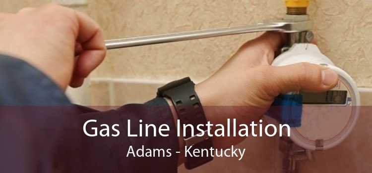 Gas Line Installation Adams - Kentucky