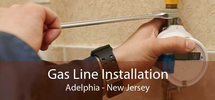 Gas Line Installation Adelphia - New Jersey