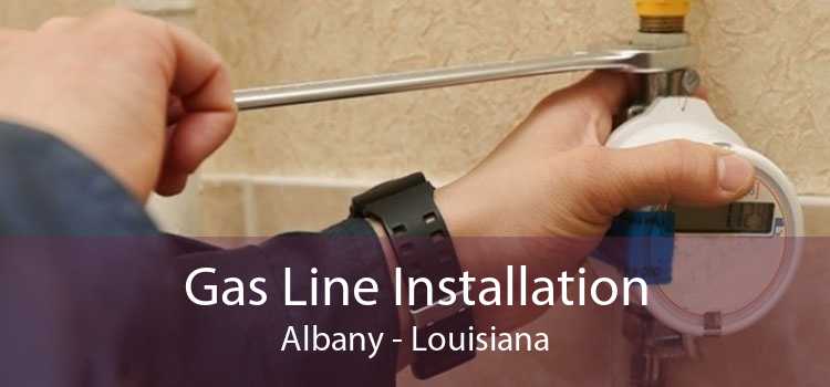 Gas Line Installation Albany - Louisiana