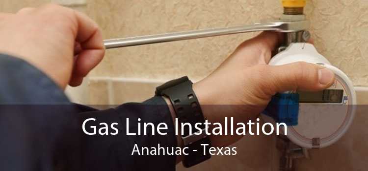 Gas Line Installation Anahuac - Texas