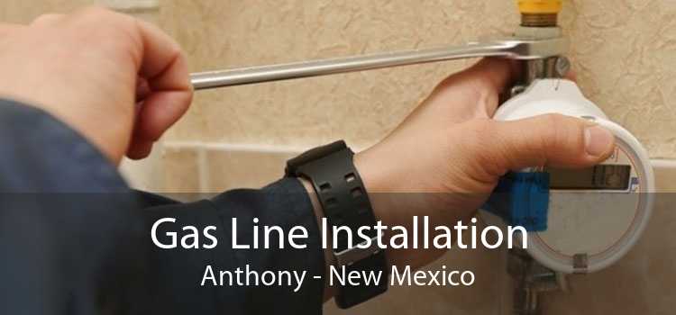 Gas Line Installation Anthony - New Mexico