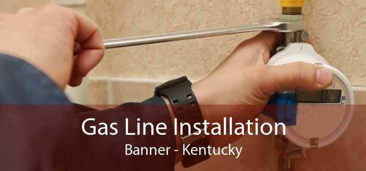 Gas Line Installation Banner - Kentucky