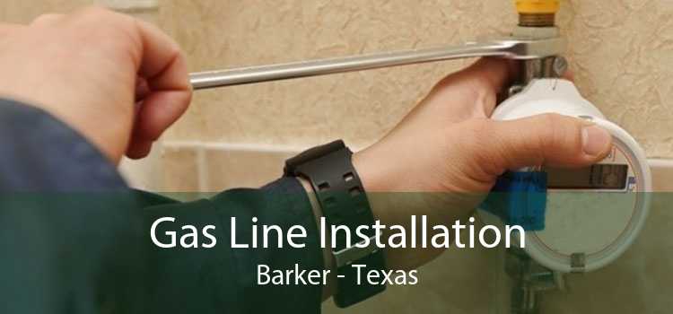 Gas Line Installation Barker - Texas