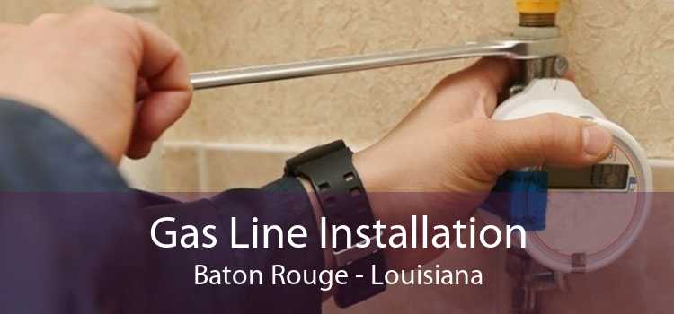 Gas Line Installation Baton Rouge - Louisiana