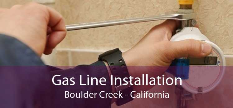 Gas Line Installation Boulder Creek - California