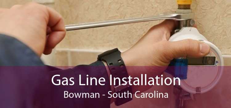 Gas Line Installation Bowman - South Carolina