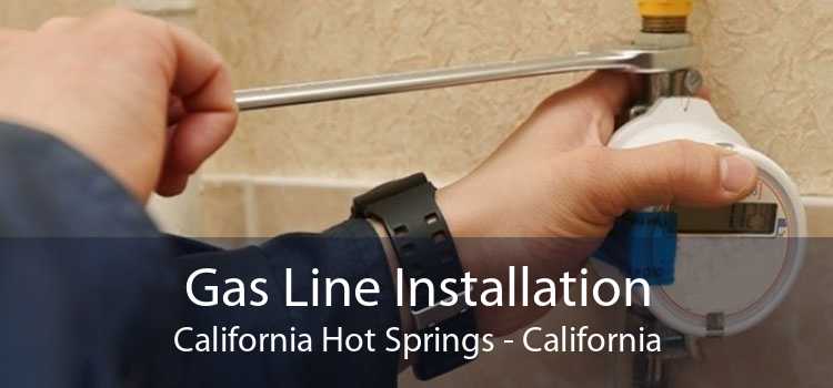 Gas Line Installation California Hot Springs - California
