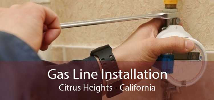 Gas Line Installation Citrus Heights - California
