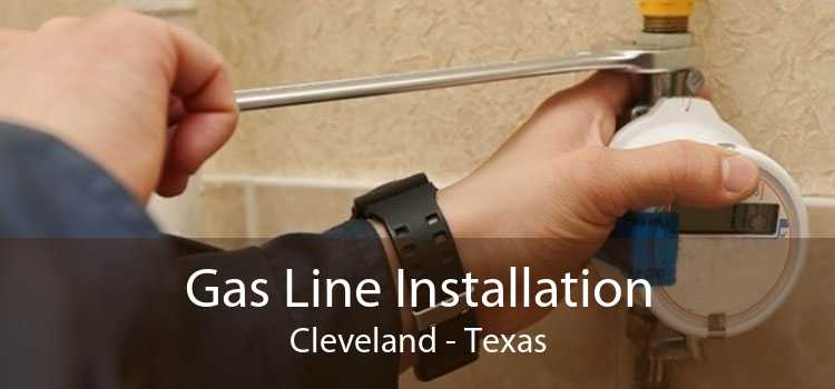 Gas Line Installation Cleveland - Texas