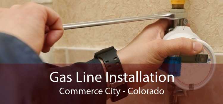 Gas Line Installation Commerce City - Colorado