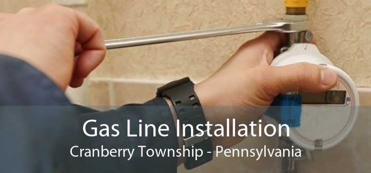 Gas Line Installation Cranberry Township - Pennsylvania