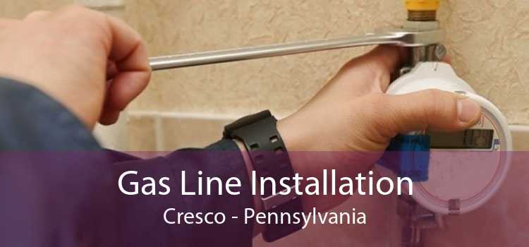 Gas Line Installation Cresco - Pennsylvania