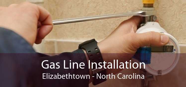 Gas Line Installation Elizabethtown - North Carolina