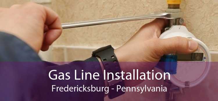 Gas Line Installation Fredericksburg - Pennsylvania