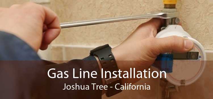 Gas Line Installation Joshua Tree - California