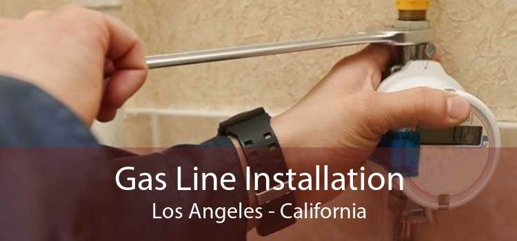 Gas Line Installation Los Angeles - California