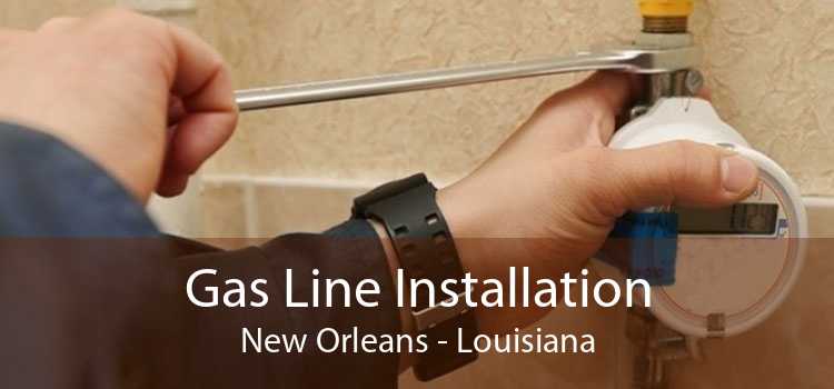 Gas Line Installation New Orleans - Louisiana