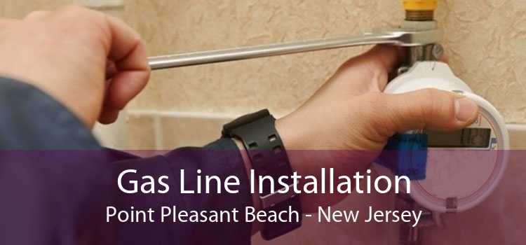 Gas Line Installation Point Pleasant Beach - New Jersey