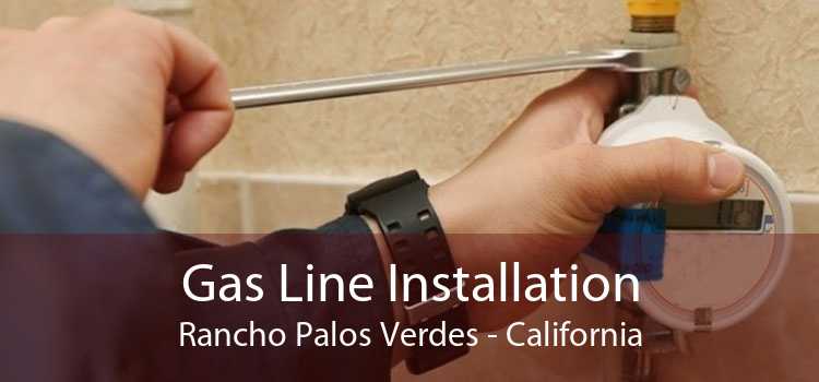 Gas Line Installation Rancho Palos Verdes - California