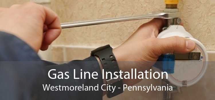 Gas Line Installation Westmoreland City - Pennsylvania