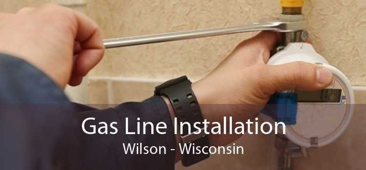 Gas Line Installation Wilson - Wisconsin
