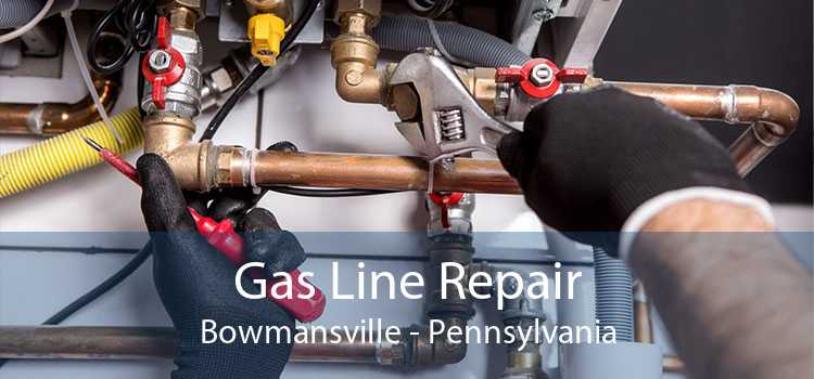 Gas Line Repair Bowmansville - Pennsylvania
