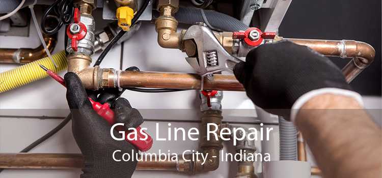 Gas Line Repair Columbia City - Indiana