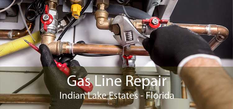 Gas Line Repair Indian Lake Estates - Florida