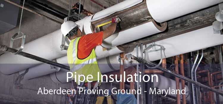 Pipe Insulation Aberdeen Proving Ground - Maryland