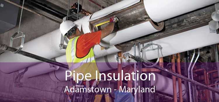 Pipe Insulation Adamstown - Maryland