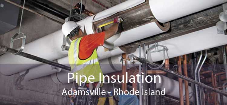 Pipe Insulation Adamsville - Rhode Island