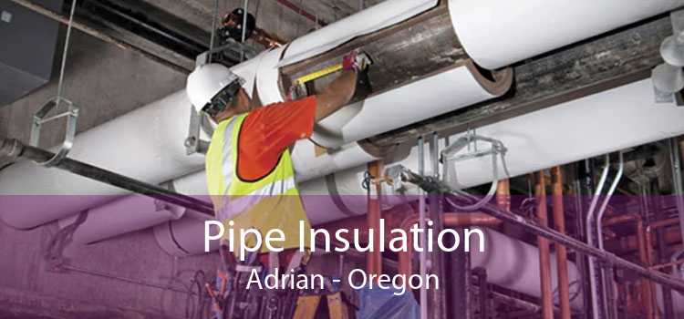Pipe Insulation Adrian - Oregon