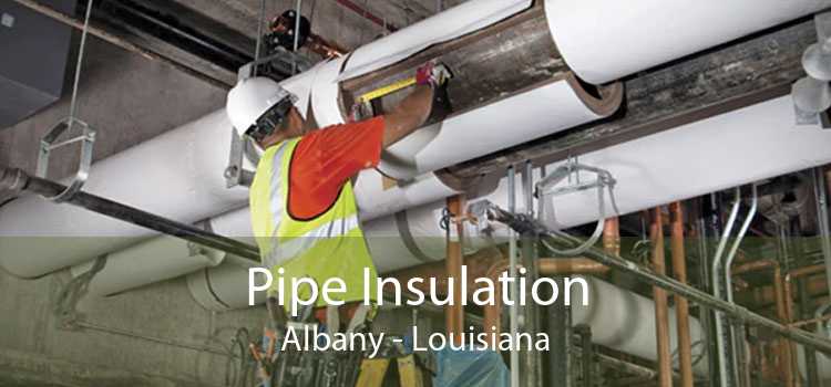 Pipe Insulation Albany - Louisiana