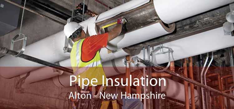 Pipe Insulation Alton - New Hampshire