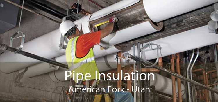 Pipe Insulation American Fork - Utah