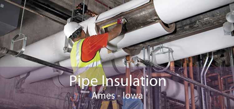 Pipe Insulation Ames - Iowa