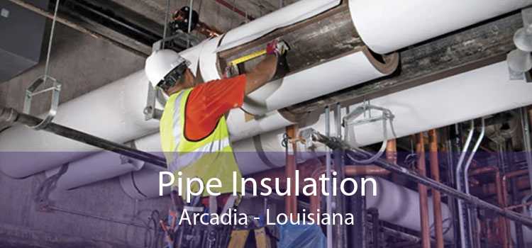 Pipe Insulation Arcadia - Louisiana