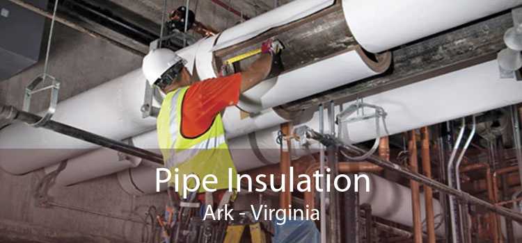 Pipe Insulation Ark - Virginia