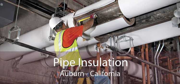 Pipe Insulation Auburn - California