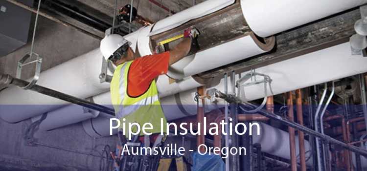Pipe Insulation Aumsville - Oregon