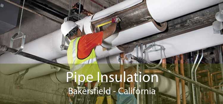 Pipe Insulation Bakersfield - California