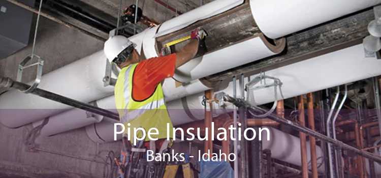 Pipe Insulation Banks - Idaho