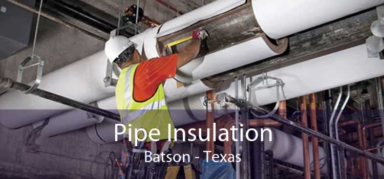 Pipe Insulation Batson - Texas